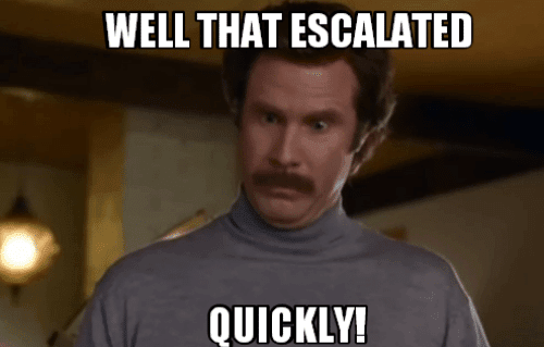 Well, that escalated quickly